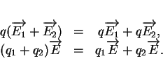 \begin{displaymath}
% latex2html id marker 27447\begin{array}{ccc}
q(\overrigh...
...w{E}&=&q_1\overrightarrow{E}+q_2\overrightarrow{E}.
\end{array}\end{displaymath}