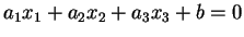 $\displaystyle a_1x_1+a_2x_2+a_3x_3+b=0
$