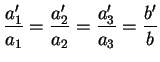 $\displaystyle \frac{a'_1}{a_1}=\frac{a_2'}{a_2}=\frac{a_3'}{a_3}=\frac{b'}{b}
$