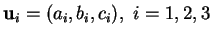 % latex2html id marker 30629
$ {\bf u}_i=(a_i,b_i,c_i), \ i=1,2,3$