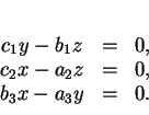 \begin{displaymath}
% latex2html id marker 30655\begin{array}{ccc}
c_1y-b_1z&=&0,\\
c_2x-a_2z&=&0,\\
b_3x-a_3y&=&0.
\end{array}\end{displaymath}