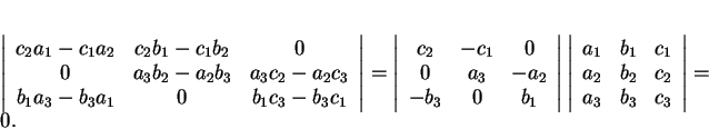 \begin{displaymath}
% latex2html id marker 30671\left\vert
\begin{array}{ccc}
...
...&c_1\\
a_2&b_2&c_2\\
a_3&b_3&c_3
\end{array}\right\vert=0.
\end{displaymath}