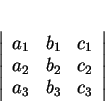 \begin{displaymath}
% latex2html id marker 30675\left\vert
\begin{array}{ccc}
...
...b_1&c_1\\
a_2&b_2&c_2\\
a_3&b_3&c_3
\end{array}\right\vert
\end{displaymath}