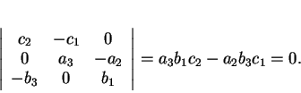 \begin{displaymath}
% latex2html id marker 30677\left\vert
\begin{array}{ccc}
...
...\
-b_3&0&b_1
\end{array}\right\vert
= a_3b_1c_2-a_2b_3c_1=0.
\end{displaymath}