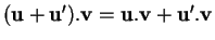 % latex2html id marker 30805
$ ({\bf u}+{\bf u}').{\bf v}={\bf u}.{\bf v}+{\bf u}'.{\bf v}$