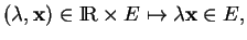 % latex2html id marker 27480
$\displaystyle (\lambda,{\bf x}) \in {\rm I\!R}\times E \mapsto \lambda {\bf x} \in E,
$