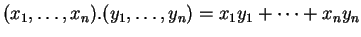 $\displaystyle (x_1, \ldots ,x_n).(y_1, \ldots ,y_n)=x_1y_1+ \cdots +x_ny_n
$