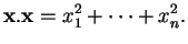 % latex2html id marker 30834
$\displaystyle {\bf x}.{\bf x}=x_1^2+ \cdots +x_n^2.
$