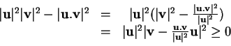 \begin{displaymath}
% latex2html id marker 30867
\begin{array}{ccc} \vert{\bf u}...
... u}.{\bf v}}{\vert{\bf u}\vert^2}{\bf u}\vert^2\ge0 \end{array}\end{displaymath}