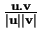 % latex2html id marker 30876
$ \frac{{\bf u}.{\bf v}}{\vert{\bf u}\vert\vert{\bf v}\vert}$