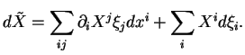 $\displaystyle d\tilde{X}=\sum_{ij}\partial_iX^j\xi_j dx^i+\sum_iX^id\xi_i.$