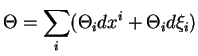 $\displaystyle \Theta=\sum_i(\Theta_i dx^i+\Theta_i d\xi_i)
$