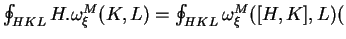 $ \oint_{HKL}H.\omega^M_\xi(K,L)=\oint_{HKL}\omega^M_\xi([H,K],L)($