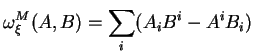 $\displaystyle \omega^M_\xi(A,B)=\sum_i(A_iB^i-A^iB_i)
$