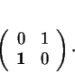 \begin{displaymath}
% latex2html id marker 14575\left(
\begin{array}{cc}
0&\-1\\
{\bf 1}&0
\end{array}\right)\cdot
\end{displaymath}