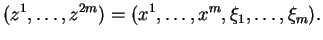 $\displaystyle (z^1,\ldots,z^{2m})=(x^1,\ldots,x^m,\xi_1,\ldots,\xi_m).
$