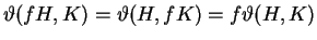 $ \vartheta(fH,K)=\vartheta(H,fK)=f\vartheta(H,K)$