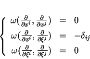\begin{displaymath}
% latex2html id marker 14691\left\{
\begin{array}{rcl}
\om...
...\xi^i},\frac{\partial}{\partial \xi^j})&=&0
\end{array}\right.
\end{displaymath}
