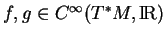 % latex2html id marker 14724
$ f,g\in C^\infty(T^*M,{\rm I\!R})$