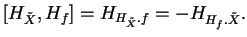 $\displaystyle [H_{\tilde{X}},H_f]=H_{H_{\tilde{X}}.f}=-H_{H_f.\tilde{X}}.
$