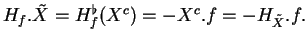 $\displaystyle H_f.\tilde{X}=H_f^\flat(X^c)=-X^c.f=-H_{\tilde{X}}.f.
$