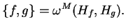 $\displaystyle \{f,g\}=\omega^M(H_f,H_g).
$