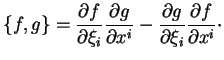 $\displaystyle \{f,g\}=\frac{\partial f}{\partial \xi_i}\frac{\partial g}{\partial x^i}-\frac{\partial g}{\partial \xi_i}\frac{\partial f}{\partial x^i}\cdot
$