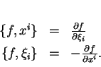 \begin{displaymath}
% latex2html id marker 14806\begin{array}{rcl}
\{f,x^i\}&=...
...ex]
\{f,\xi_i\}&=&-\frac{\partial f}{\partial x^i}.
\end{array}\end{displaymath}