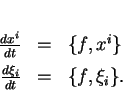 \begin{displaymath}
% latex2html id marker 14810\begin{array}{rcl}
\frac{d x^i...
...{f,x^i\}\\  [1ex]
\frac{d \xi_i}{dt}&=&\{f,\xi_i\}.
\end{array}\end{displaymath}