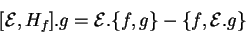 \begin{displaymath}
\begin{array}{lcr}
[{\mathcal E},H_f].g={\mathcal E}.\{f,g\}-\{f,{\mathcal E}.g\}
\end{array}\end{displaymath}