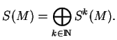 % latex2html id marker 15091
$\displaystyle S(M)=\bigoplus_{k\in {\rm I\!N}}S^k(M).
$