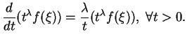 $\displaystyle {\frac{d}{dt}{(t^\lambda f(\xi))}}=\frac{\lambda}{t}(t^\lambda f(\xi)), \ \forall t>0.
$