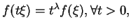 $\displaystyle f(t\xi)=t^\lambda f(\xi),\forall t>0,$