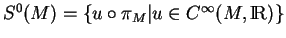 % latex2html id marker 15206
$ S^0(M)=\{u\circ\pi_M\vert u\in C^\infty(M,{\rm I\!R})\}$