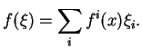 $\displaystyle f(\xi)=\sum_if^i(x)\xi_i.
$