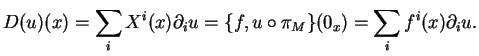 $\displaystyle D(u)(x)=\sum_iX^i(x)\partial_iu=\{f,u\circ\pi_M\}(0_x)=\sum_if^i(x)\partial_iu.
$