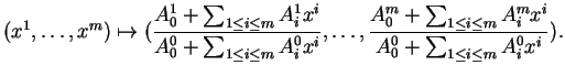 $\displaystyle (x^1,\ldots,x^m)\mapsto (\frac{A^1_0+\sum_{1\leq i\leq m}A^1_ix^i...
...frac{A^m_0+\sum_{1\leq i\leq m}A^m_ix^i}{A^0_0+\sum_{1\leq i\leq m}A^0_ix^i}).
$