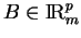 % latex2html id marker 11024
$ B\in{\rm I\!R}^p_m$