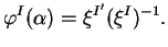 $\displaystyle \varphi^I(\alpha)=\xi^{I'}(\xi^I)^{-1}.
$