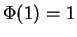 $ \Phi(1)=1$