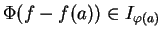 $ \Phi(f-f(a))\in I_{\varphi(a)}$