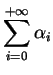 $\displaystyle \sum_{i=0}^{+\infty}\alpha_i
$