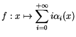 $\displaystyle f:x\mapsto \sum_{i=0}^{+\infty} i\alpha_i(x)
$