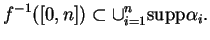 % latex2html id marker 11463
$\displaystyle f^{-1}([0,n])\subset \cup_{i=1}^n{\rm supp }\alpha_i.
$