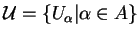 $ {\mathcal U}=\{U_\alpha\vert\alpha\in A\}$