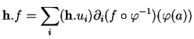 % latex2html id marker 11618
$\displaystyle {\bf h}.f=\sum_i({\bf h}.u_i)\partial_i(f\circ\varphi^{-1})(\varphi(a))
$