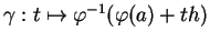 $ \gamma:t\mapsto \varphi^{-1}(\varphi(a)+th)$