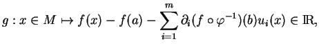 % latex2html id marker 11703
$\displaystyle g:x\in M \mapsto f(x)-f(a)-\sum_{i=1}^m\partial_i(f\circ\varphi^{-1})(b)u_i(x)\in{\rm I\!R},
$