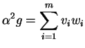 $\displaystyle \alpha^2 g=\sum_{i=1}^mv_iw_i
$