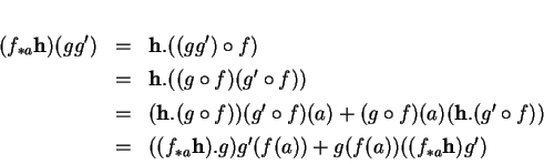 \begin{displaymath}
% latex2html id marker 11828\begin{array}{rcl}
(f_{*a}{\bf...
..._{*a}{\bf h}).g)g'(f(a))+g(f(a))((f_{*a}{\bf h})g')
\end{array}\end{displaymath}